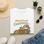 Maximum coziness badger – Adventure Graphic Cartoon Art T-Shirt
